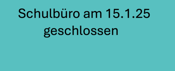 Schulbüro geschlossen